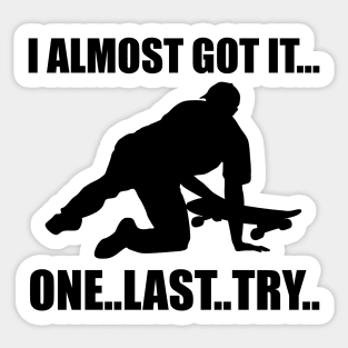 I Almost Got It One Last Try Skateboarding Gift Sticker